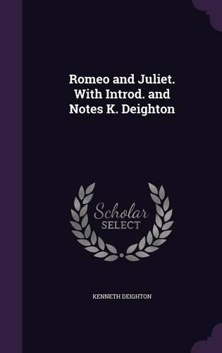 Romeo and Juliet. With Introd. and Notes K. Deighton: (English)
