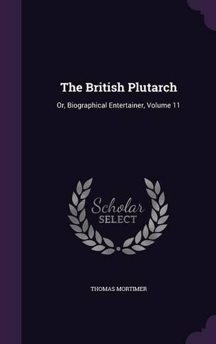 British Plutarch: Or, Biographical Entertainer, Volume 11