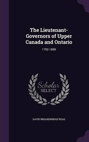The Lieutenant-Governors of Upper Canada and Ontario