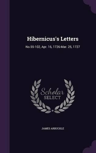 Hibernicus's Letters: No.55-102, Apr. 16, 1726-Mar. 25, 1727(English)