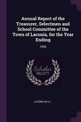 Annual Report of the Treasurer, Selectmen and School Committee of the Town of Laconia, for the Year Ending: 1936