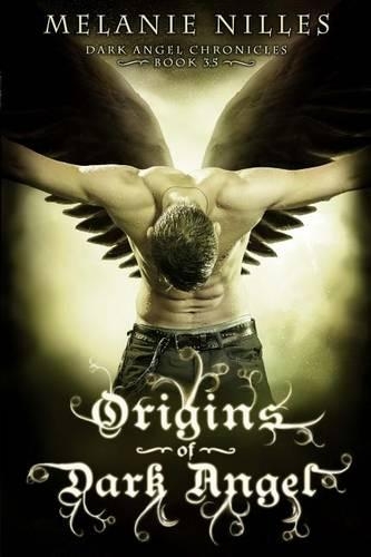 Origins of Dark Angel: Dark Angel Chronicles Book 3.5(English)