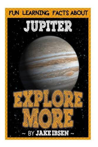 Explore More: Fun Learning Facts about Jupiter: Illustrated Fun Learning for Kids