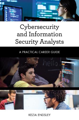 Cybersecurity and Information Security Analysts: A Practical Career Guide(Practical Career Guides)