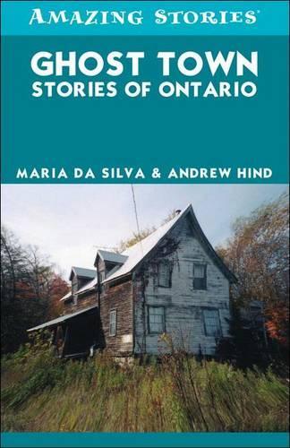 Ghost Town Stories of Ontario: (Amazing Stories)