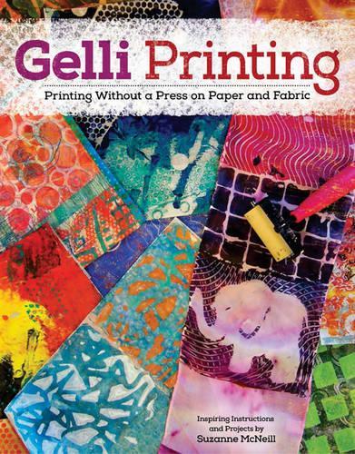 Gelli Printing: Printing Without a Press on Paper and Fabric Using Gelli(R) Plate