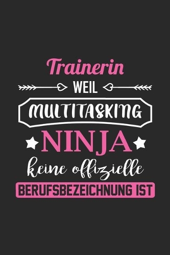 Trainerin Weil Multitasking Ninja Keine Berufsbezeichnung Ist