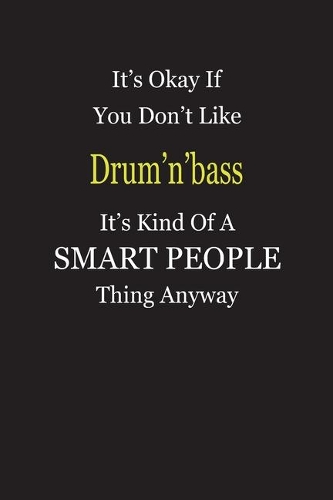 It's Okay If You Don't Like Drum'n'bass It's Kind Of A Smart People Thing Anyway