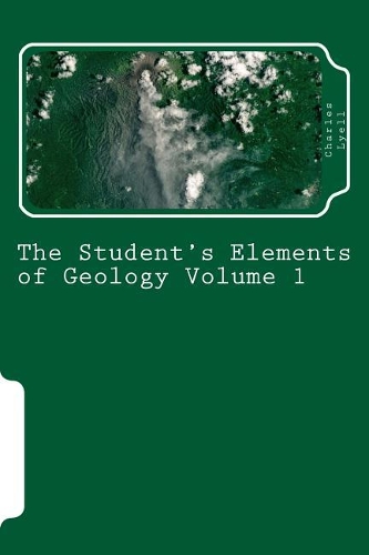 The Student's Elements of Geology Volume 1