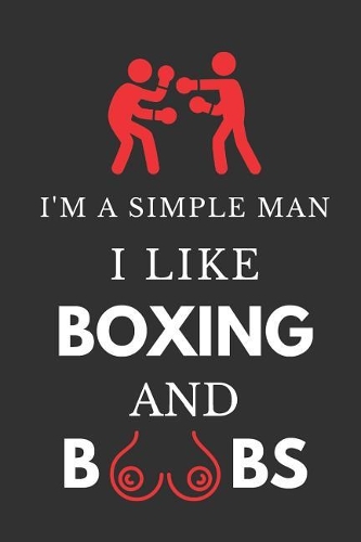 I'm a Simple Man I Like Boxing and Boobs