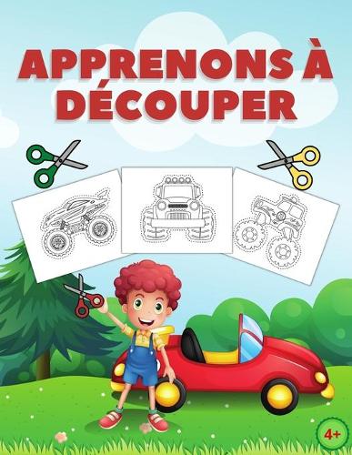 Apprenons à Découper: Livre D'activités De Découpage Amusant Et Facile à Apprendre Pour Les Enfants De 4 Ans Et Plus