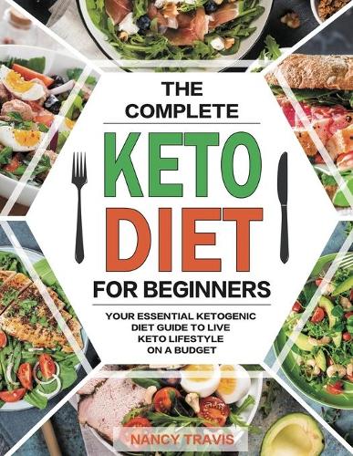 The Complete Keto Diet for Beginners: Quick and Delicious Low-Carbs Ketogenic Diet Recipes with Photographs for Busy People to Lose Weight Fast &#65288;28 Days Meal Plan Included