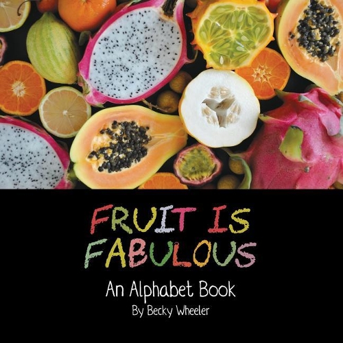 Fruit Is Fabulous: An Alphabet Book
