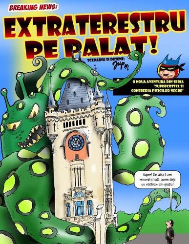 Extraterestru pe Palat!: O noua aventura din seria SuperCostel si Confreria Pisicilor Negre