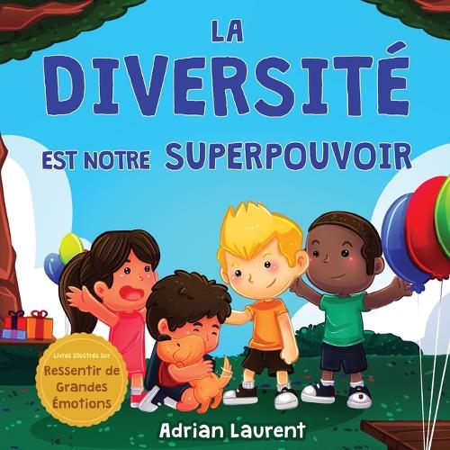 La diversité est notre superpouvoir: Livre d'images sur la neurodiversité pour enfants, à travers l'histoire d'un enfant introverti et extrêmement sensible qui se sent différent(Livres Illustrés Sur Ressentir de Grandes Émotions)