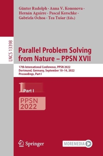 Parallel Problem Solving from Nature – PPSN XVII: 17th International Conference, PPSN 2022, Dortmund, Germany, September 10–14, 2022, Proceedings, Part I(13398 Lecture Notes in Computer Science)
