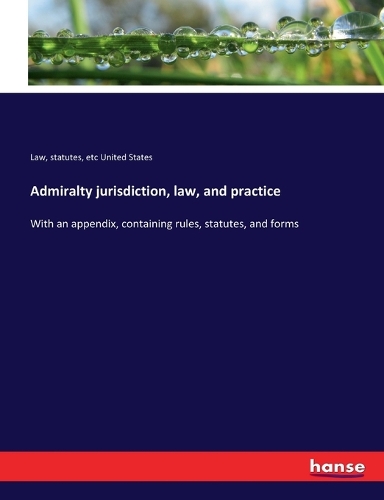 Admiralty jurisdiction, law, and practice