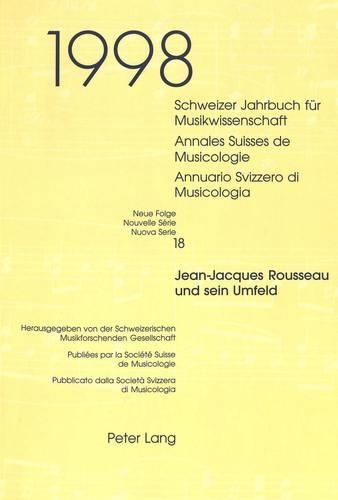 Schweizer Jahrbuch Fuer Musikwissenschaft- Annales Suisses de Musicologie- Annuario Svizzero Di Musicologia: Neue Folge / Nouvelle Série / Nuova Serie- 18 (1998)- Jean-Jacques Rousseau Und Sein Umfeld(18 Schweizer Jahrbuch Fuer Musikwissenschaft)