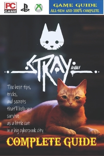 Stray: Complete Guide [Updated and Expanded 2023 ]: Best Tips and Tricks