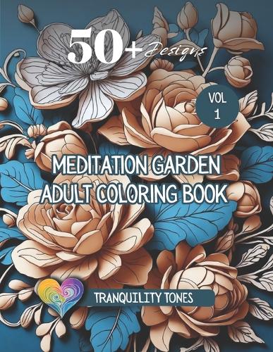 Meditation Garden - Adult Coloring Book: Flowers, Plants and Gardens(1 Tranquility Tones - Adult Coloring Books)