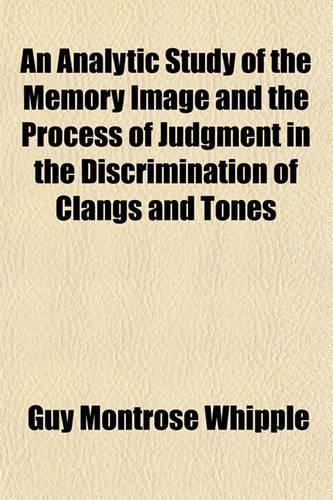 An Analytic Study of the Memory Image and the Process of Judgment in the Discrimination of Clangs and Tones