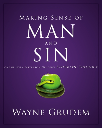 Making Sense of Man and Sin: One of Seven Parts from Grudem's Systematic Theology 3(Making Sense of)