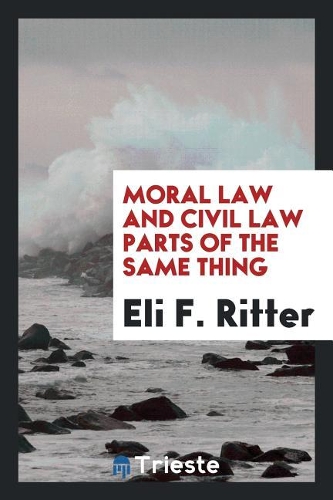 Moral Law and Civil Law Parts of the Same Thing