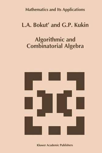 Algorithmic and Combinatorial Algebra: (255 Mathematics and Its Applications)