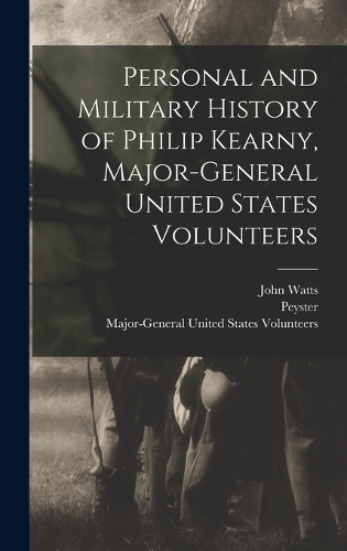 Personal and Military History of Philip Kearny, Major-General United States Volunteers