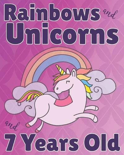 Rainbows and Unicorns and 7 Years Old