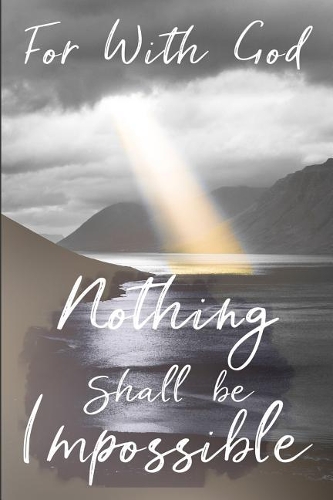 For with God Nothing Shall Be Impossible