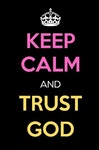 Keep Calm and Trust God
