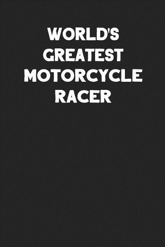 World's Greatest Motorcycle Racer: Blank Lined Career Notebook Journal