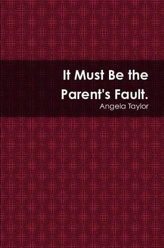 It Must Be the Paren'ts Fault