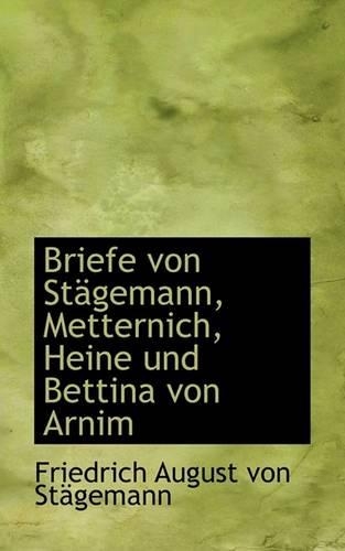 Briefe Von St Gemann, Metternich, Heine Und Bettina Von Arnim