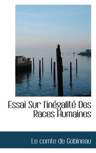 Essai Sur L'Inegalite Des Races Humaines: (English)