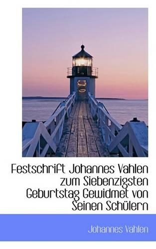 Festschrift Johannes Vahlen Zum Siebenzigsten Geburtstag Gewidmet Von Seinen Schulern