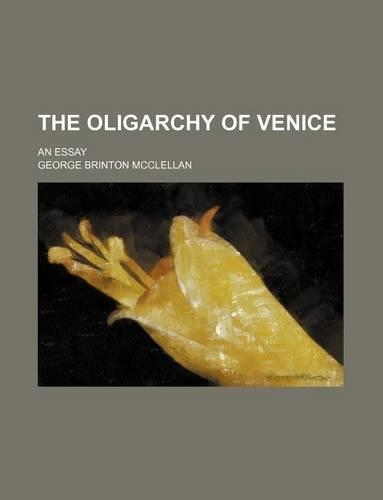 The Oligarchy of Venice; An Essay