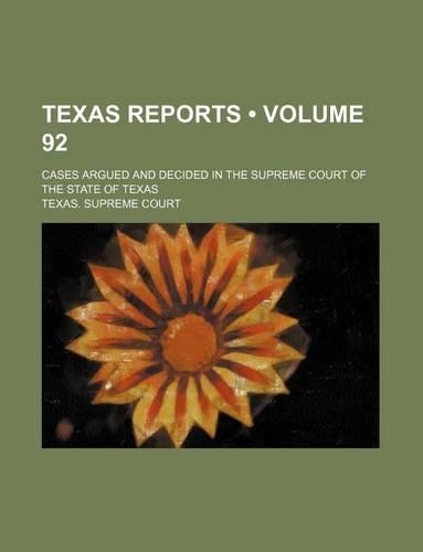 Texas Reports (Volume 92); Cases Argued and Decided in the Supreme Court of the State of Texas
