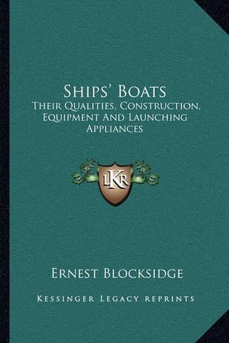 Ships' Boats: Their Qualities, Construction, Equipment And Launching Appliances(English)