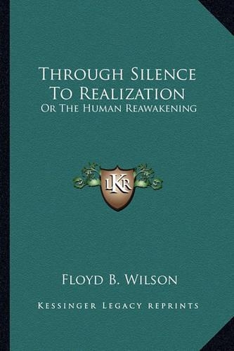 Through Silence To Realization: Or The Human Reawakening(English)