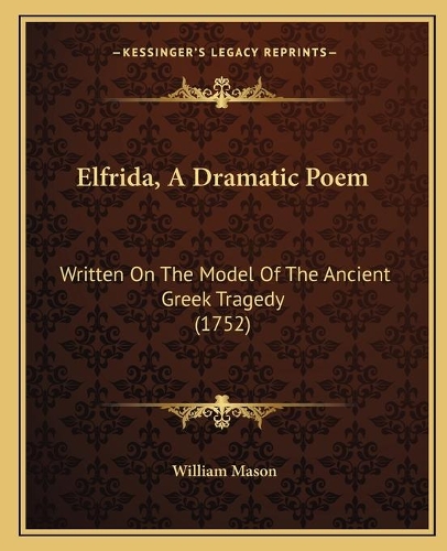 Elfrida, A Dramatic Poem: Written On The Model Of The Ancient Greek Tragedy (1752)(English)