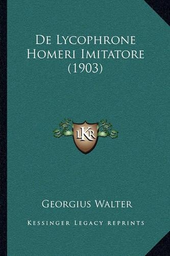 De Lycophrone Homeri Imitatore (1903)