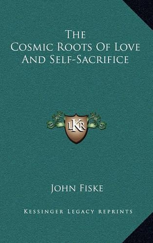 The Cosmic Roots Of Love And Self-Sacrifice