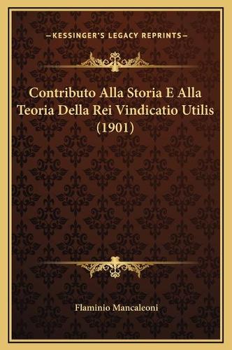 Contributo Alla Storia E Alla Teoria Della Rei Vindicatio Utilis (1901)
