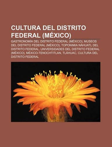 Cultura del Distrito Federal (Mexico): Gastronomia del Distrito Federal (Mexico), Museos del Distrito Federal (Mexico)(Spanish)