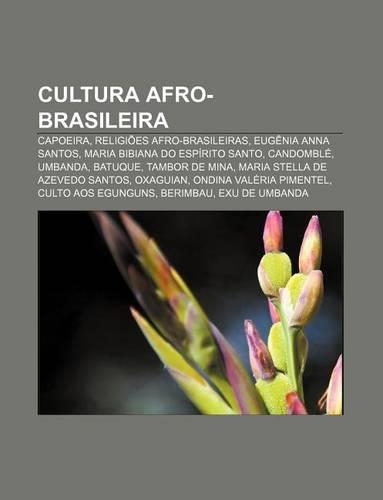 Cultura Afro-Brasileira: Capoeira, Religioes Afro-Brasileiras, Eugenia Anna Santos, Maria Bibiana Do Espirito Santo, Candomble, Umbanda(Portuguese)