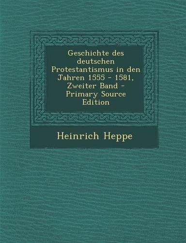 Geschichte Des Deutschen Protestantismus in Den Jahren 1555 - 1581, Zweiter Band