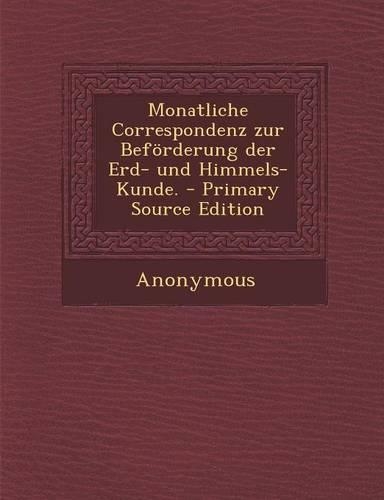 Monatliche Correspondenz Zur Beforderung Der Erd- Und Himmels-Kunde.