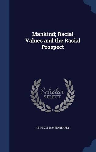 Mankind; Racial Values and the Racial Prospect